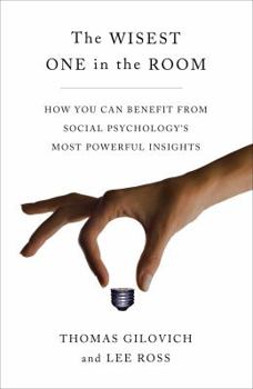 Hardcover The Wisest One in the Room: How You Can Benefit from Social Psychology's Most Powerful Insights Book