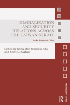 Paperback Globalization and Security Relations Across the Taiwan Strait: In the Shadow of China Book