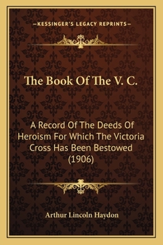 Paperback The Book Of The V. C.: A Record Of The Deeds Of Heroism For Which The Victoria Cross Has Been Bestowed (1906) Book