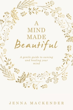 Paperback A Mind Made Beautiful: A gentle guide to owning and healing your mind Book