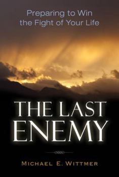 Paperback The Last Enemy: Preparing to Win the Fight of Your Life Book