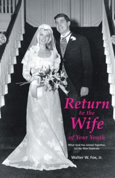 Paperback Return to the Wife of Your Youth: What God Has Joined Together, Let No Man Separate Book