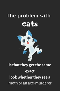 The problem with cats is that they get the same exact look whether they see a moth or an axe-murderer: cat note book, Blank Lined Note Book-120 pages(6"x9") Matte Cover Finish