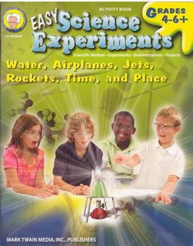 Paperback Easy Science Experiments, Grades 4 - 8: Water, Airplanes, Jets, Rockets, Time, and Place Book