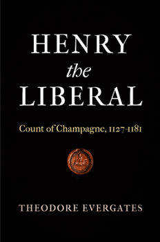 Hardcover Henry the Liberal: Count of Champagne, 1127-1181 Book