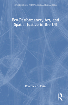 Hardcover Eco-Performance, Art, and Spatial Justice in the Us Book