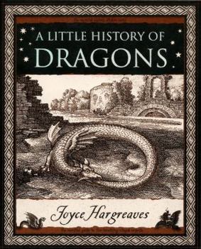 Hardcover A Little History of Dragons: The Essential Guide to Fire-Breathing Winged Serpents Book