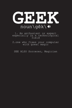 Paperback Geek noun \ g?k \ 1. An enthusiast or expert especially in a technological field 2. one who fixes your computer with great magic See Also Sorcerer, Ma Book