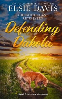 Defending Dakota - Book #13 of the Gold Coast Retrievers