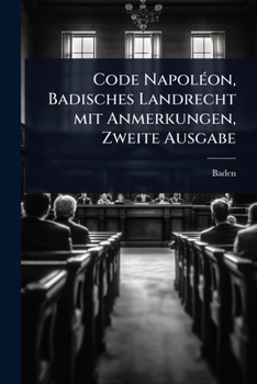 Paperback Code NapolÃ(c)on, Badisches Landrecht mit Anmerkungen, Zweite Ausgabe [German] Book