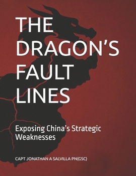 Paperback The Dragon's Fault Lines: Exposing China's Strategic Weaknesses Book