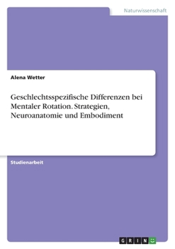 Paperback Geschlechtsspezifische Differenzen bei Mentaler Rotation. Strategien, Neuroanatomie und Embodiment [German] Book