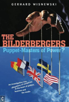 Paperback The Bilderbergers: Puppet-Masters of Power? an Investigation Into Claims of Conspiracy at the Heart of Politics, Business, and the Media Book