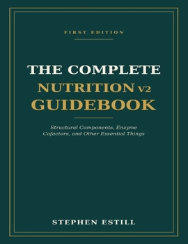Paperback The Complete Nutrition v2 Guidebook: Structural Components, Enzyme Cofactors, and Other Essential Things Book