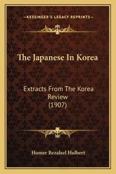 Paperback The Japanese In Korea: Extracts From The Korea Review (1907) Book