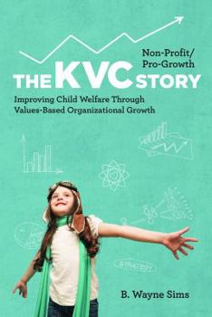 Paperback Non-Profit/Pro-Growth -- The KVC Story: Improving Child Welfare Through Values-Based Organizational Growth Book