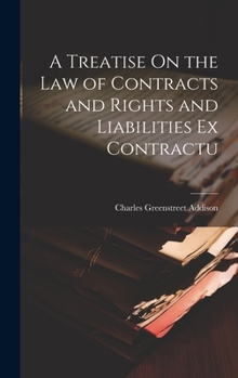 Hardcover A Treatise On the Law of Contracts and Rights and Liabilities Ex Contractu Book