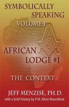 Paperback Symbolically Speaking Vol 1.: African Lodge #1, The Context Book