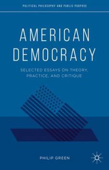 Hardcover American Democracy: Selected Essays on Theory, Practice, and Critique Book