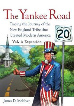 Paperback The Yankee Road: Tracing the Journey of the New England Tribe that Created Modern America, Vol. 1: Expansion Book