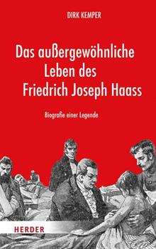 Hardcover Das Aussergewohnliche Leben Des Friedrich Joseph Haass: Biografie Einer Legende [German] Book