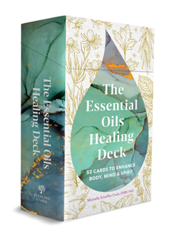 Cards The Essential Oils Healing Deck: 52 Cards to Enhance Body, Mind & Spirit Book