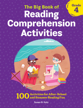 Paperback The Big Book of Reading Comprehension Activities, Grade 4: 100 Activities for After-School and Summer Reading Fun Book