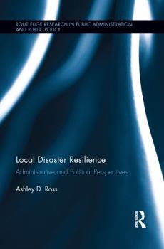 Local Disaster Resilience: Administrative and Community Preparedness: Administrative and Political Perspectives