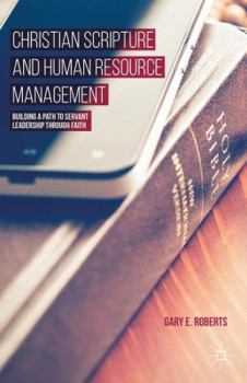 Hardcover Christian Scripture and Human Resource Management: Building a Path to Servant Leadership Through Faith Book