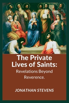 Paperback The Private Lives of Saints: Revelations Beyond Reverence Book