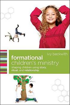 Paperback Formational Children's Ministry: Shaping Children Using Story, Ritual, and Relationship Book