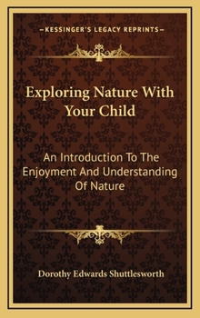 Hardcover Exploring Nature With Your Child: An Introduction To The Enjoyment And Understanding Of Nature Book