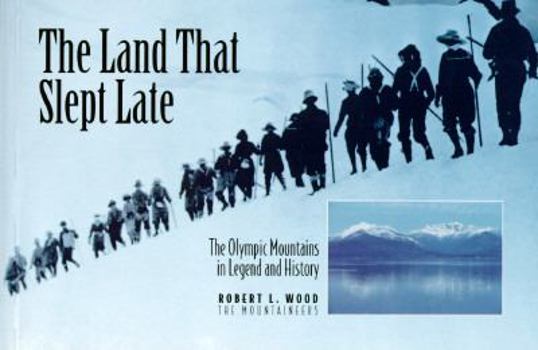 Paperback The Land That Slept Late: The Olympic Mountains in Legend and History Book