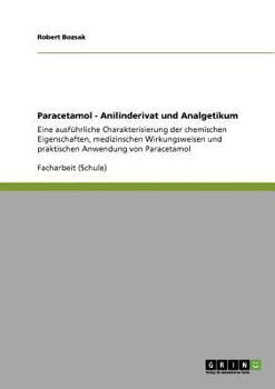 Paperback Paracetamol - Anilinderivat und Analgetikum: Eine ausführliche Charakterisierung der chemischen Eigenschaften, medizinischen Wirkungsweisen und prakti [German] Book