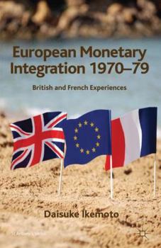 Hardcover European Monetary Integration 1970-79: British and French Experiences Book