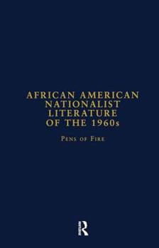 African American Nationalist Literature of the 1960s: Pens of Fire (Garland Studies in American Popular History and Culture)