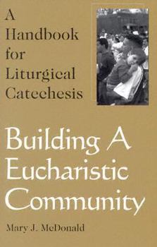 Paperback Building a Eucharistic Community: A Handbook of Liturgical Catechesis Book