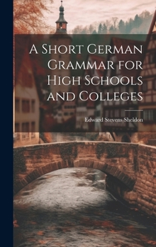 A Short German Grammar for High Schools and Colleges