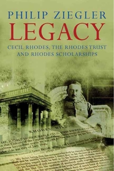 Hardcover Legacy: Cecil Rhodes, the Rhodes Trust and Rhodes Scholarships Book
