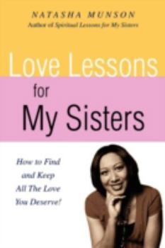 Paperback Love Lessons for My Sisters: How to Find and Keep All the Love You Deserve! Book