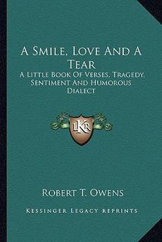 Paperback A Smile, Love And A Tear: A Little Book Of Verses, Tragedy, Sentiment And Humorous Dialect Book