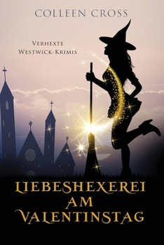 Paperback Liebeshexerei am Valentinstag: Verhexte Westwick-Krimis #6 [German] Book