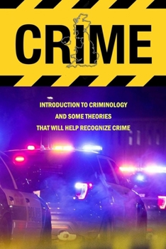 Paperback Crime: Introduction To Criminology And Some Theories That Will Help Recognize Crime: Crime Book