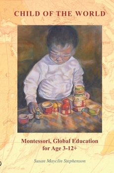 Paperback Child of the World: Montessori, Global Education for Age 3-12+ Book