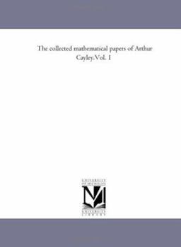 Paperback The Collected Mathematical Papers of Arthur Cayley.Vol. 1 Book