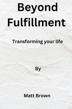 Paperback Beyond fulfillment: Transforming your life Book