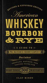 Hardcover American Whiskey, Bourbon & Rye: A Guide to the Nation's Favorite Spirit - A Cocktail Book