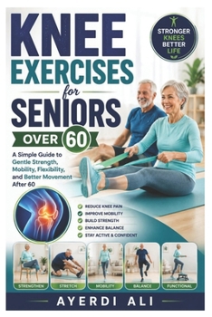 Paperback Knee Exercises for Seniors Over 60: A Simple Guide to Gentle Strength, Mobility, Flexibility, and Better Movement After 60 Book