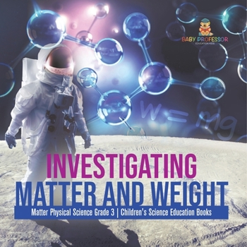 Paperback Investigating Matter and Weight Matter Physical Science Grade 3 Children's Science Education Books Book