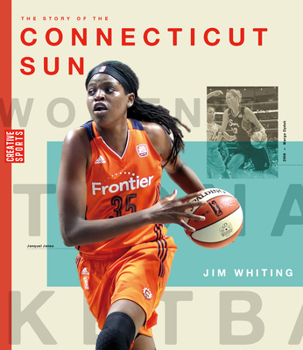 Paperback The Story of the Connecticut Sun: The Wnba: A History of Women's Hoops: Connecticut Sun Book